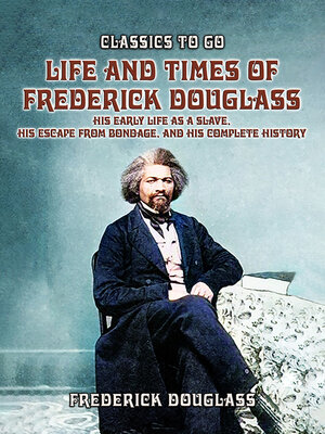 cover image of Life and Times of Frederick Douglass, His early Life As a Slave, His Escape From Bondage, and His Complete History